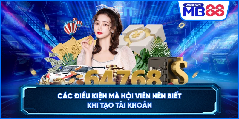 Các điều kiện mà hội viên nên biết khi tạo tài khoản